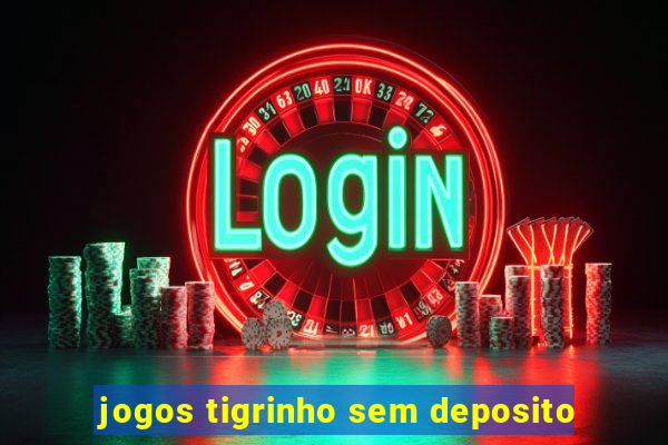 jogos tigrinho sem deposito